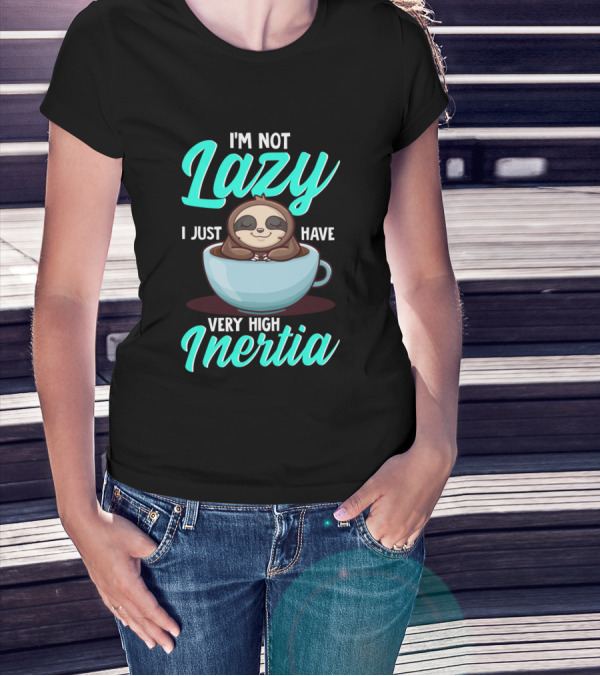 I'm Not Lazy I Just Have Very High Inertia With Sloth In Coffee Cup T-Shirt