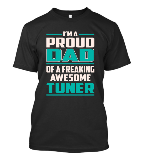 I'm A Proud Dad Of A Freaking Awesome Tuner T-Shirt