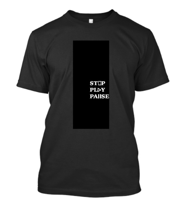 STOP PLAY PAUSE T-Shirt