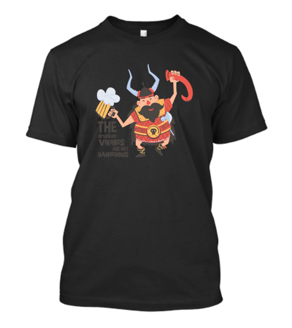 The Drunken Vikings Are Not Dangerous Awesome Viki Horned Helmet Beer Cup And Sword T-Shirt