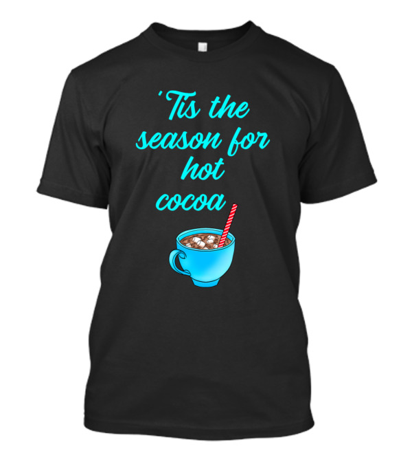 Tis The Season For Hot Cocoa Winter Cup Cozy Marshmallows T-Shirt