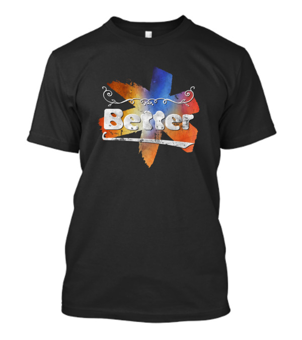 Better Multicolor Brushstroke Text T-Shirt