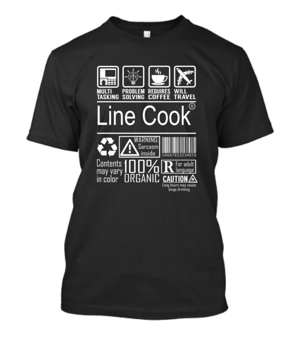 Line Cook Multitasking Problem Solving Requires Coffee Will Travel Warning Sarcasm Inside 100% Organic Caution Long Hours T-Shirt