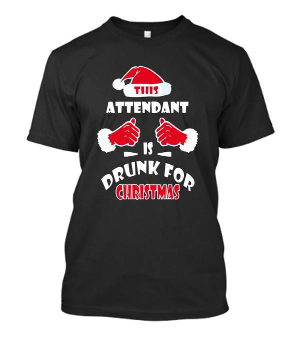 This Attendant Is Drunk For Christmas T-Shirt