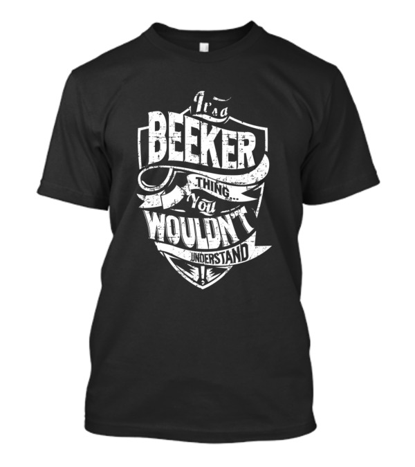 It's A Beeker Thing You Wouldn't Understand T-Shirt