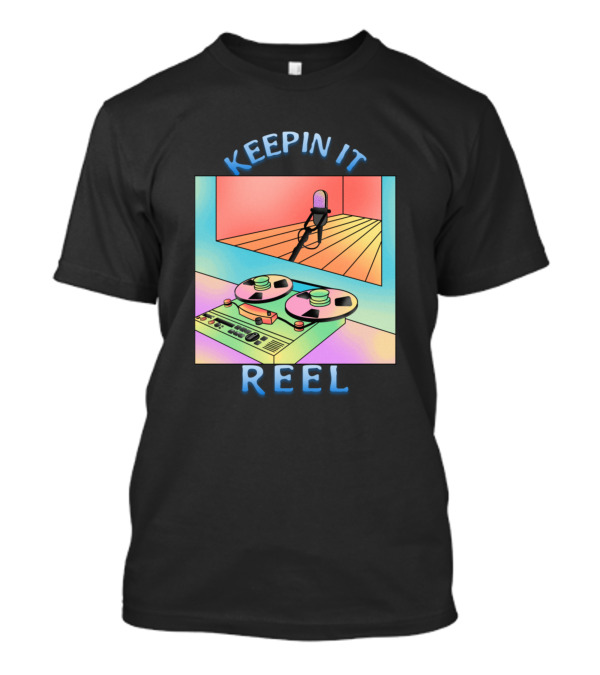 KEEPIN IT REEL Reel-to-Reel Tape Recorder And Studio Microphone T-Shirt