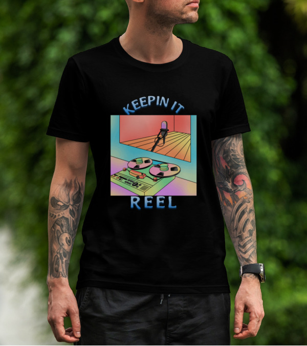 KEEPIN IT REEL Reel-to-Reel Tape Recorder And Studio Microphone T-Shirt