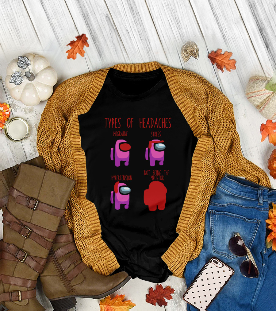 Types of Headaches Migraine Stress Hypertension Not Being the Impostor Among Us Meme T-Shirt