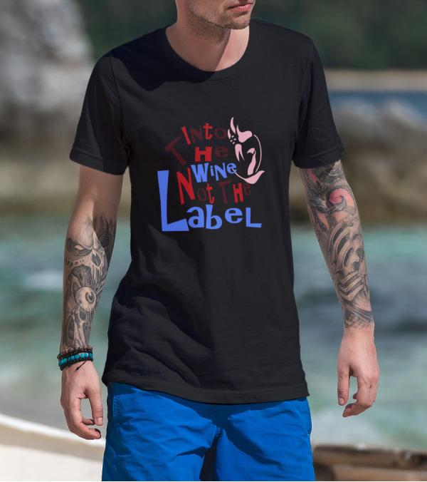 Into The Wine Not The Label Artistic Typography Wine Glass T-Shirt