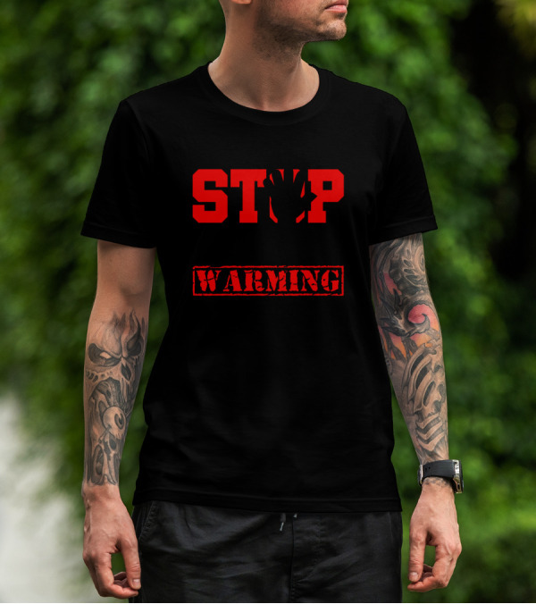 Stop Global Warming Before It Stops You T-Shirt