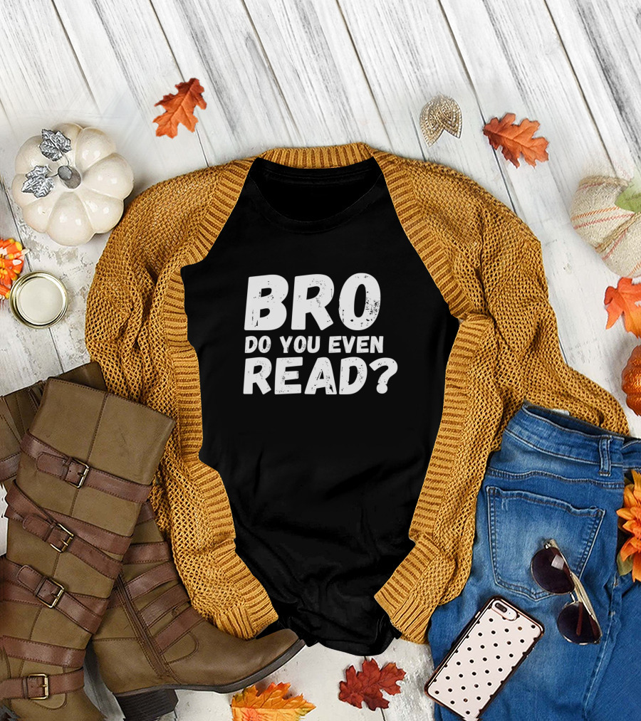 BRO DO YOU EVEN READ? T-Shirt