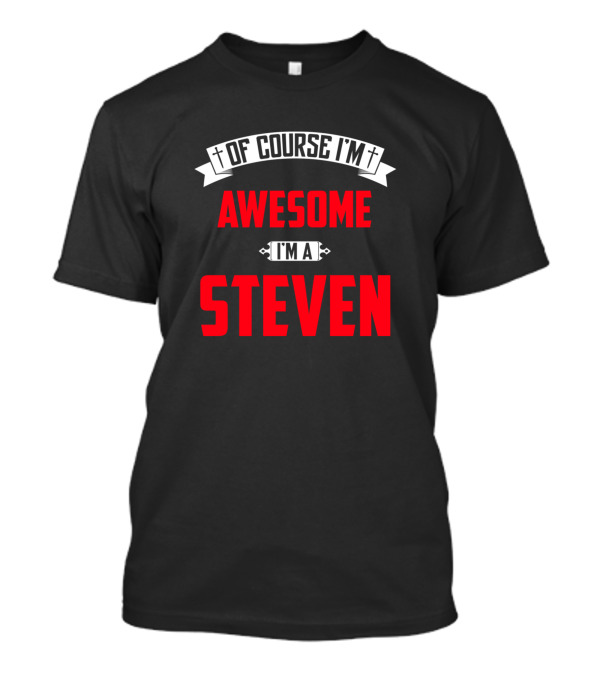 Of Course I'm Awesome I'm A Steven T-Shirt