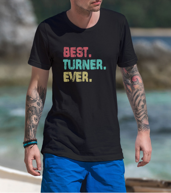 Best Turner Ever Name Birthday Middle Name T-Shirt