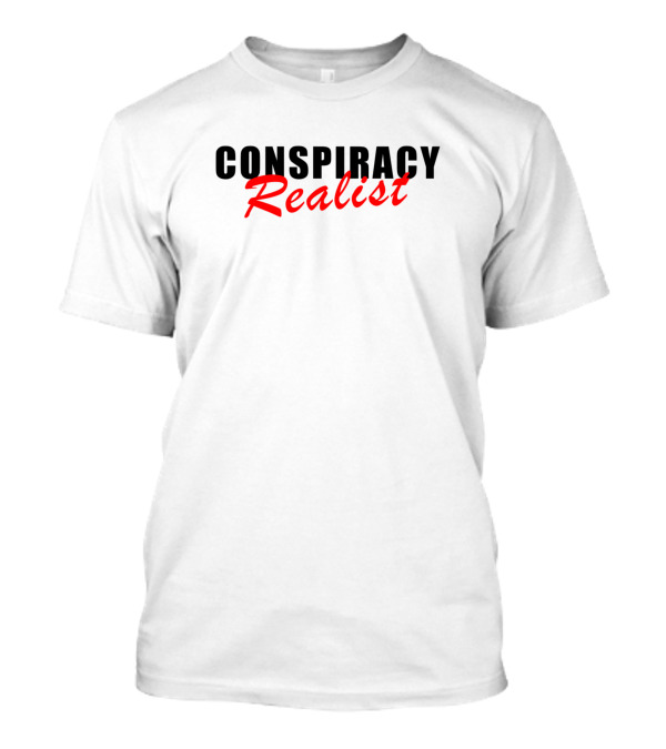 Conspiracy Realist Theorist Conspiracies T-Shirt