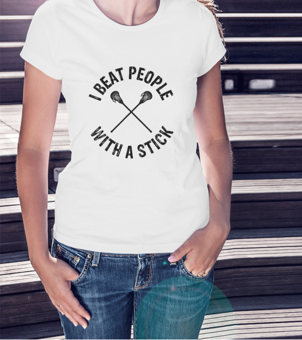 I Beat People With A Stick Funny Lacrosse Crossing Sticks T-Shirt