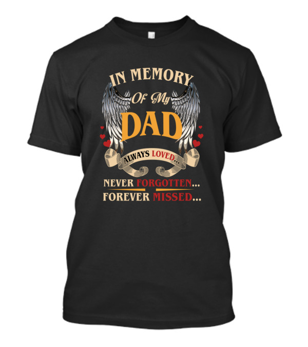 In Memory Of My Dad Always Loved Never Forgotten Forever Missed T-Shirt