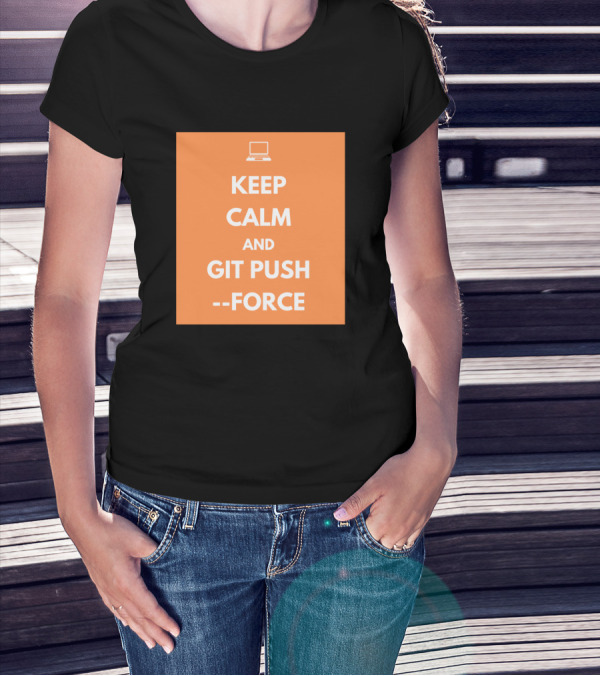 Keep Calm And Git Push Force Coding Humor Programmer Laptop T-Shirt