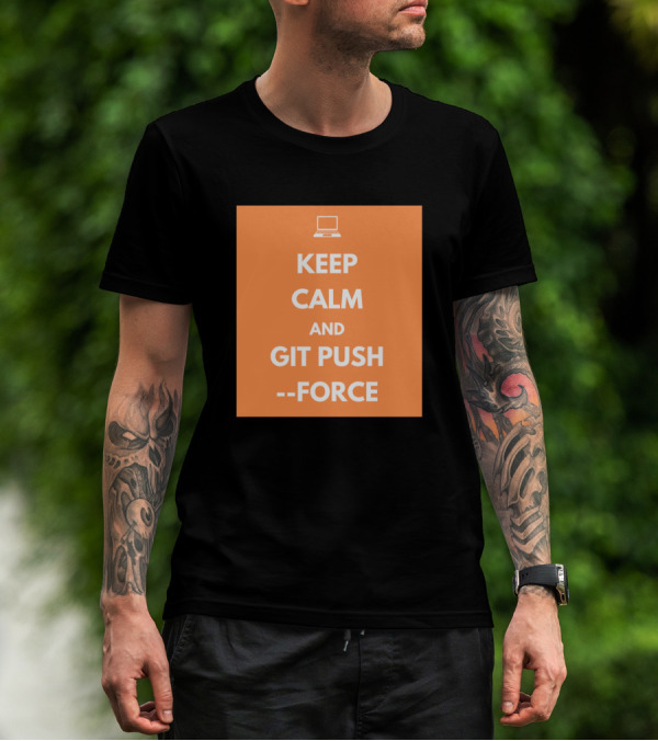 Keep Calm And Git Push Force Coding Humor Programmer Laptop T-Shirt