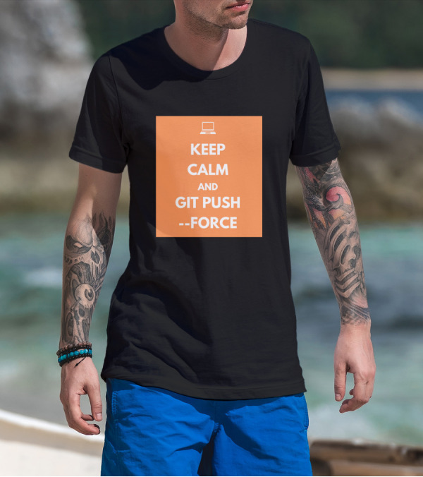 Keep Calm And Git Push Force Coding Humor Programmer Laptop T-Shirt