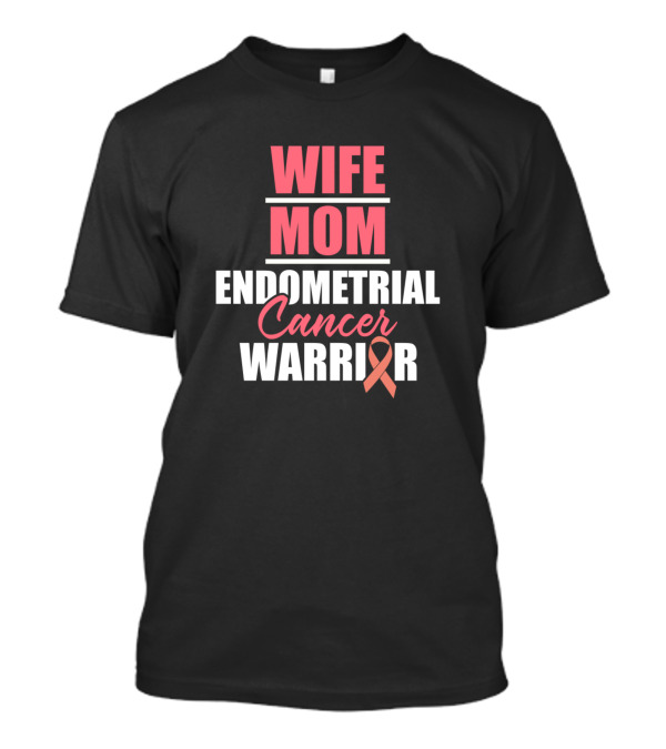 Wife Mom Endometrial Cancer Warrior T-Shirt
