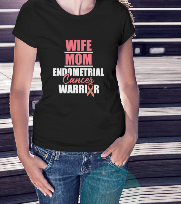 Wife Mom Endometrial Cancer Warrior T-Shirt
