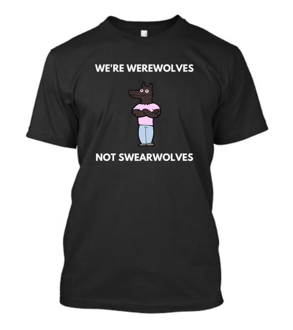 WE'RE WEREWOLVES NOT SWEARWOLVES T-Shirt
