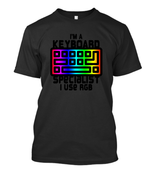 I'm A Keyboard Specialist I Use RGB Meme T-Shirt