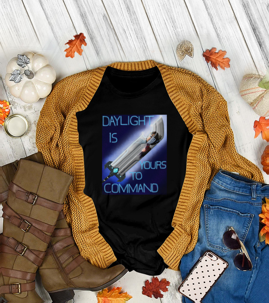 DAYLIGHT IS YOURS TO COMMAND T-Shirt
