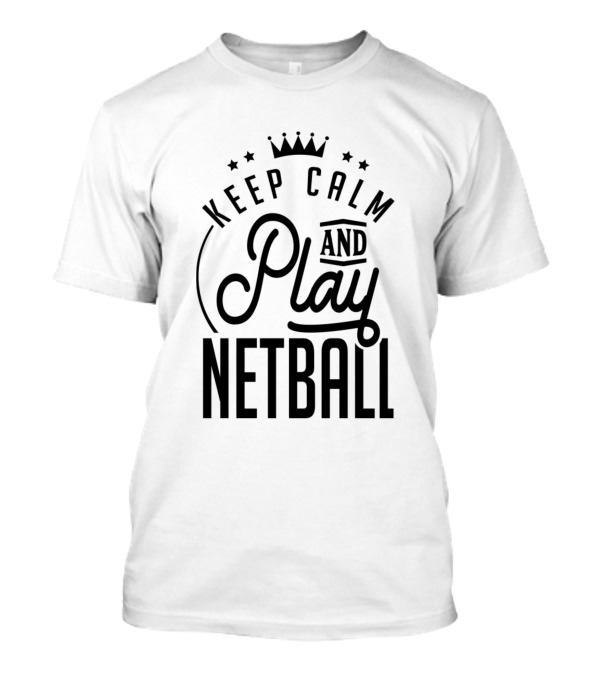Keep Calm And Play Netball Coach Player Team Netballer Netball T-Shirt