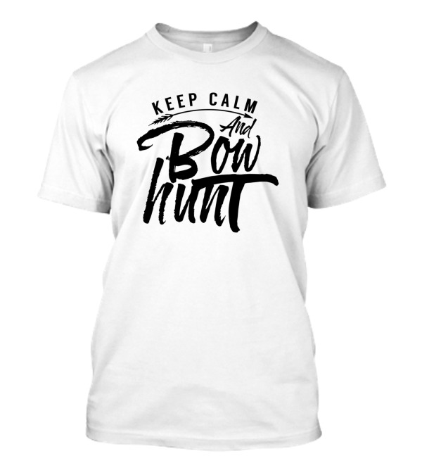 Keep Calm And Bow Hunt Bowhunter Bows Hunter Arrow Bowhunting Bow Hunting T-Shirt
