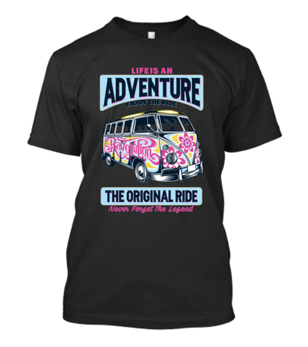 LIFE IS AN ADVENTURE ENJOY THE RIDE THE ORIGINAL RIDE NEVER FORGET THE LEGEND REVOLUTION T-Shirt
