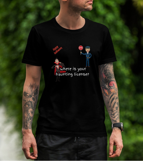 Happy Halloween Where Is Your Haunting License Policeman Said T-Shirt