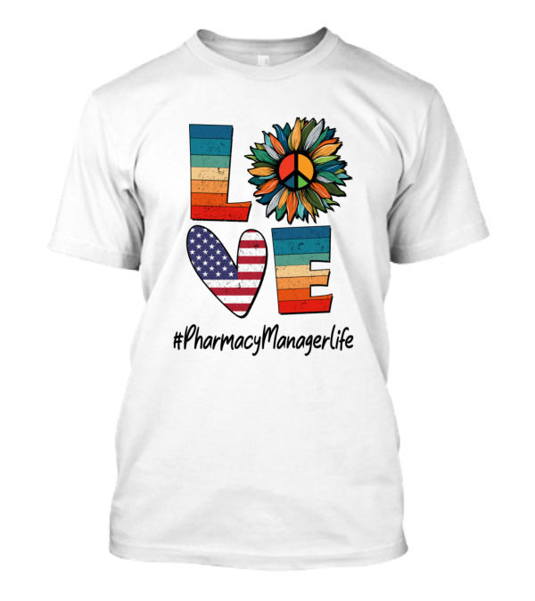 Peace Love American Flag Sunflower Pharmacy Manager Life T-Shirt