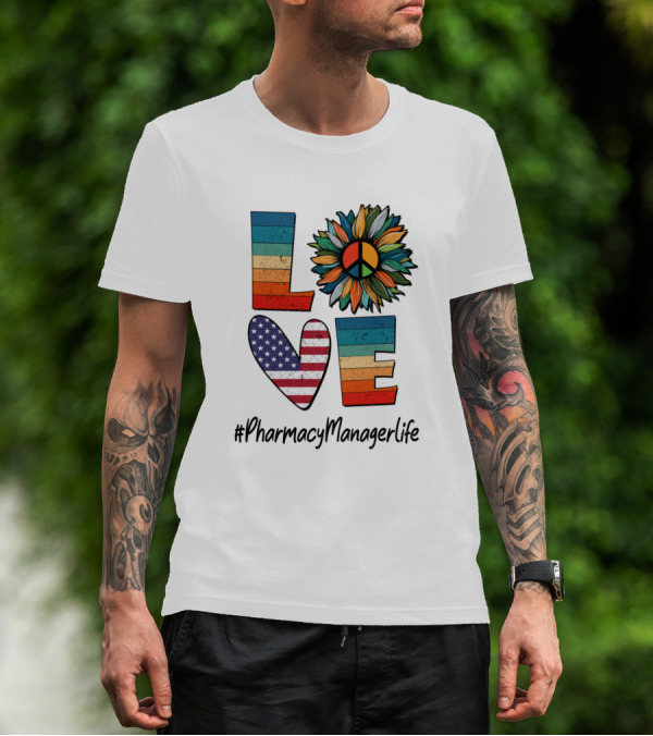 Peace Love American Flag Sunflower Pharmacy Manager Life T-Shirt