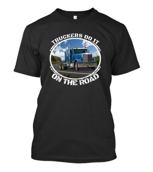 Truckers Do It On The Road Funny Blue Truck T-Shirt