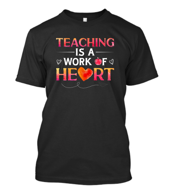 Teaching Is A Work Of Heart With Cute Teacher Apple And Hearts T-Shirt
