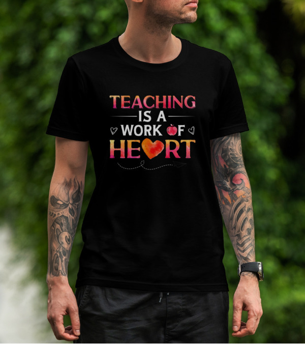 Teaching Is A Work Of Heart With Cute Teacher Apple And Hearts T-Shirt
