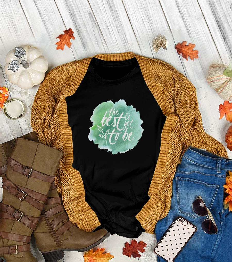 The Best Is Yet to Be Motivation T-Shirt