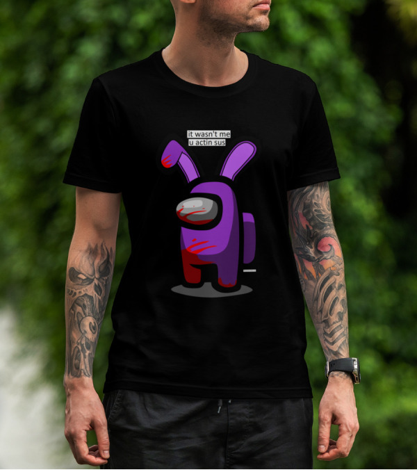 It Wasn't Me U Actin Sus Purple Bunny Among Us Character T-Shirt