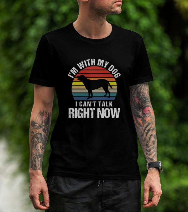 I'm With My Dog I Can't Talk Right Now Retro Sarcasm T-Shirt