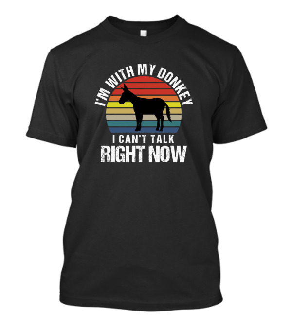 I'm With My Donkey I Can't Talk Right Now Vintage Sarcasm T-Shirt