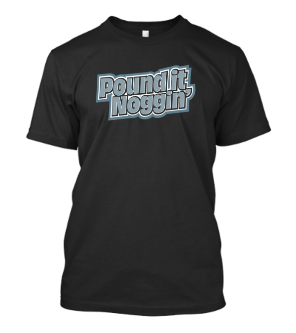 Pound It Noggin Dude Perfect Catchphrase T-Shirt