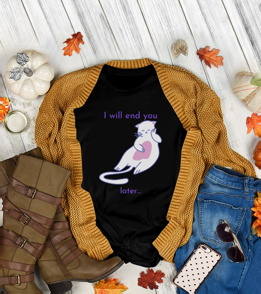 Almighty Cat I Will End You Later T-Shirt