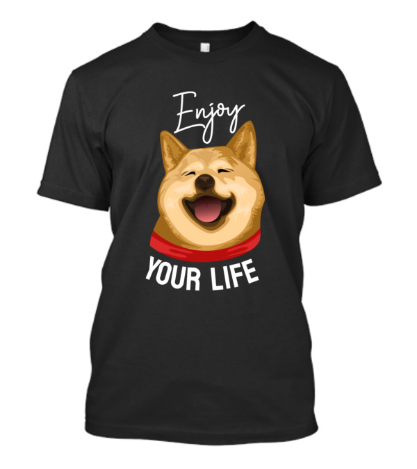 Enjoy Your Life Happy Dog T-Shirt