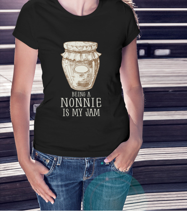 Being A Nonnie Is My Jam Funny Grandmother T-Shirt