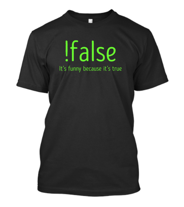 It's Funny Because It's True Computer Joke T-Shirt