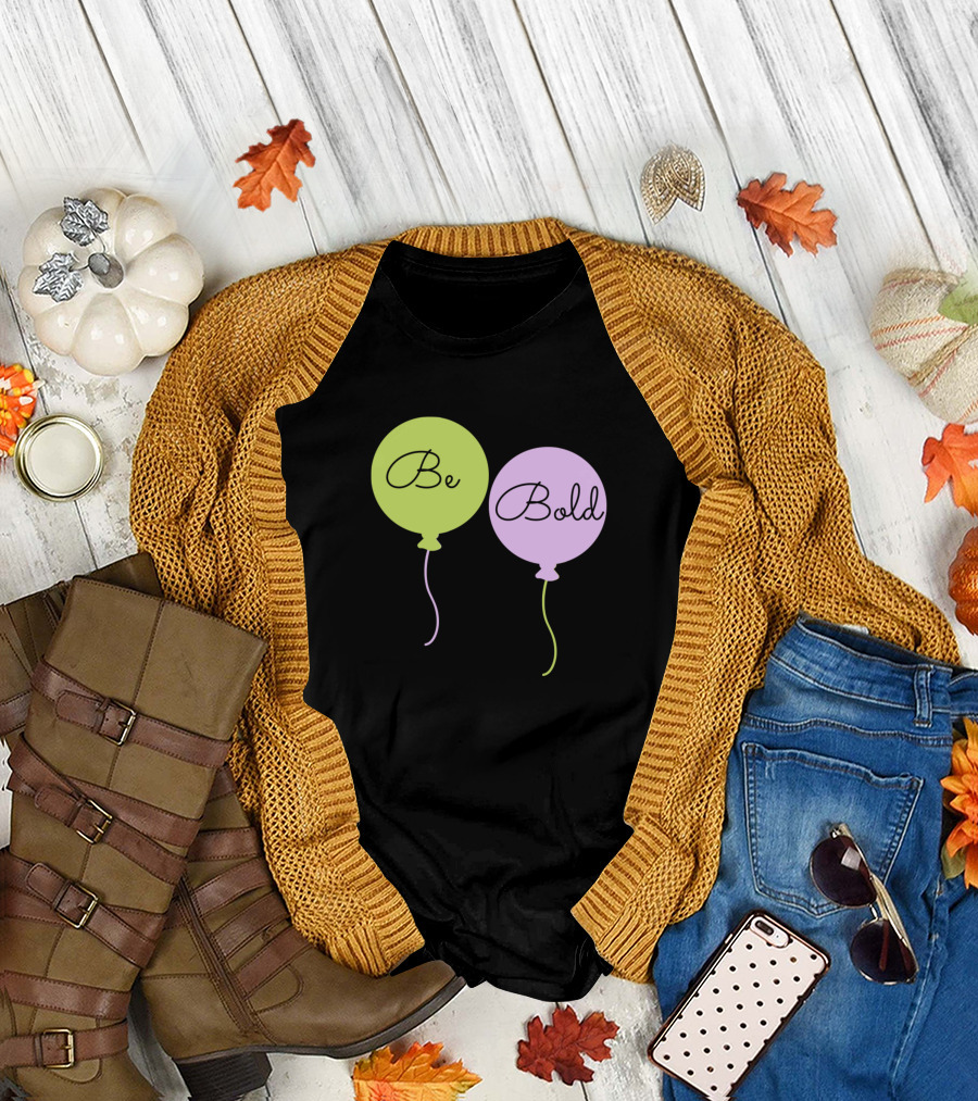 Be Bold Balloons T-Shirt