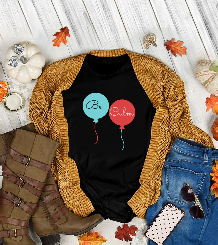 Be Calm Balloons T-Shirt