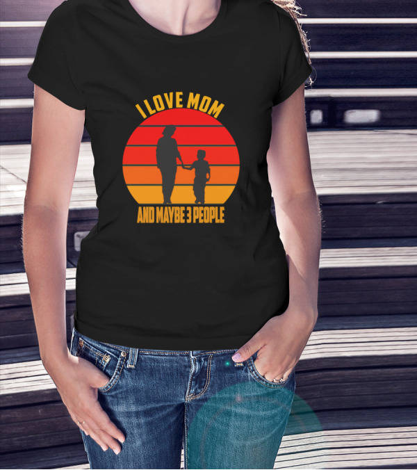 I Love Mom And Maybe 3 People Silhouette Retro Sunset T-Shirt