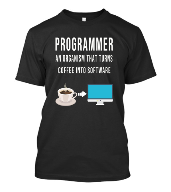Programmer An Organism That Turns Coffee Into Software T-Shirt